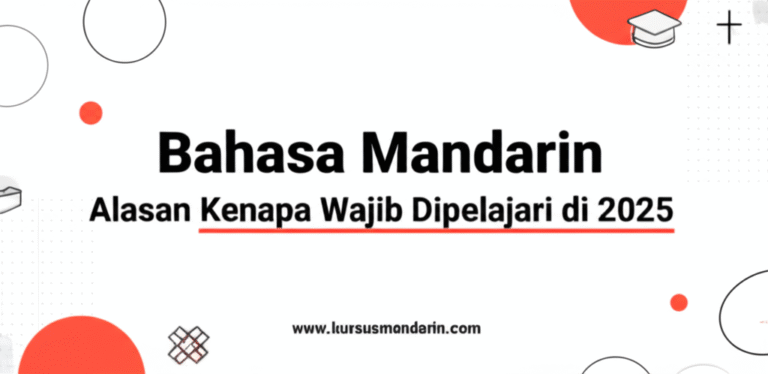 Bahasa Mandarin: Alasan Kenapa Wajib Dipelajari di 2025