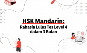 HSK Mandarin: Rahasia Lulus Tes Level 4 dalam 3 Bulan