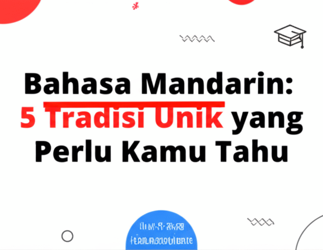 Bahasa Mandarin: 5 Tradisi Unik yang Perlu Kamu Tahu