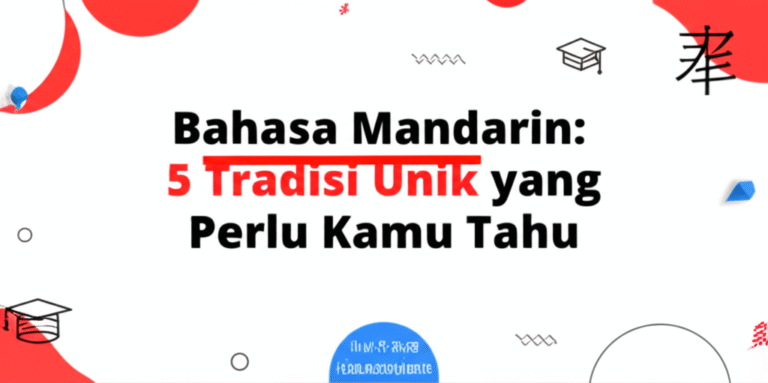 Bahasa Mandarin: 5 Tradisi Unik yang Perlu Kamu Tahu