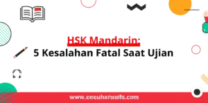 HSK Mandarin: 5 Kesalahan Fatal Saat Ujian