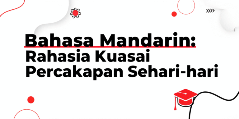 Bahasa Mandarin: Rahasia Kuasai Percakapan Sehari-hari