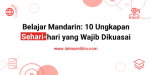 Belajar Mandarin: 10 Ungkapan Sehari-hari yang Wajib Dikuasai