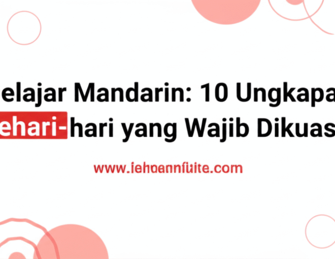 Belajar Mandarin: 10 Ungkapan Sehari-hari yang Wajib Dikuasai