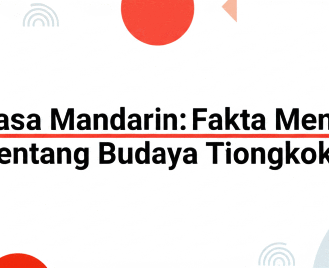 Bahasa Mandarin: Fakta Menarik tentang Budaya Tiongkok