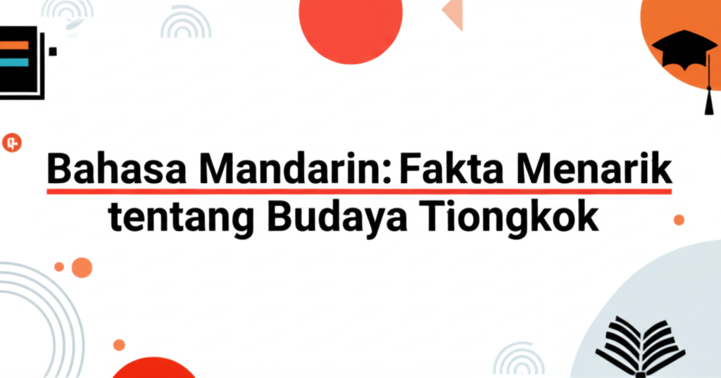 Bahasa Mandarin: Fakta Menarik tentang Budaya Tiongkok 1 Bahasa Mandarin: Fakta Menarik tentang Budaya Tiongkok