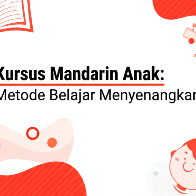 Kursus Mandarin Anak: Metode Belajar Menyenangkan