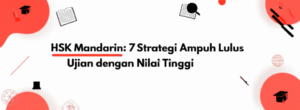 HSK Mandarin: 7 Strategi Ampuh Lulus Ujian dengan Nilai Tinggi