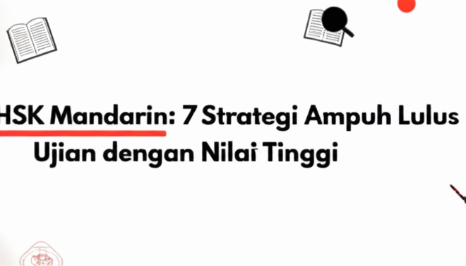 HSK Mandarin: 7 Strategi Ampuh Lulus Ujian dengan Nilai Tinggi