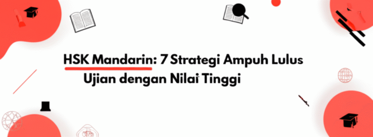 HSK Mandarin: 7 Strategi Ampuh Lulus Ujian dengan Nilai Tinggi