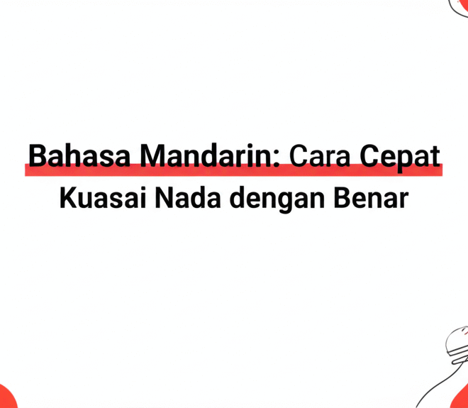 Bahasa Mandarin: Cara Cepat Kuasai Nada dengan Benar