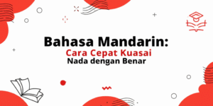 Bahasa Mandarin: Cara Cepat Kuasai Nada dengan Benar