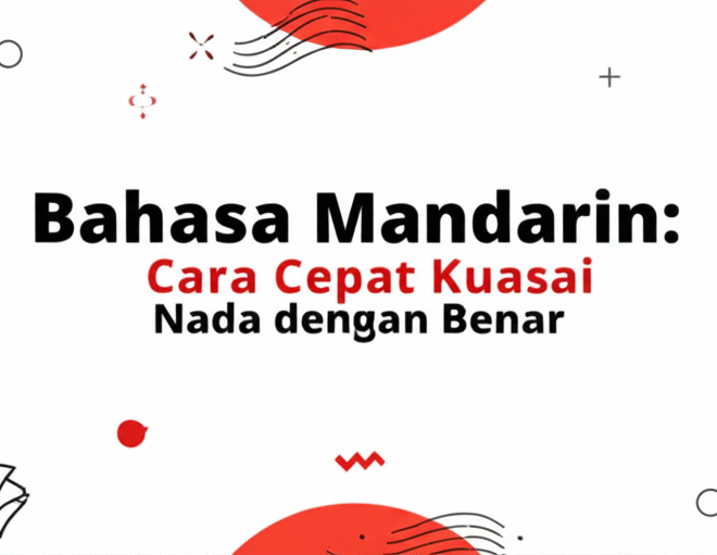 Bahasa Mandarin: Cara Cepat Kuasai Nada dengan Benar