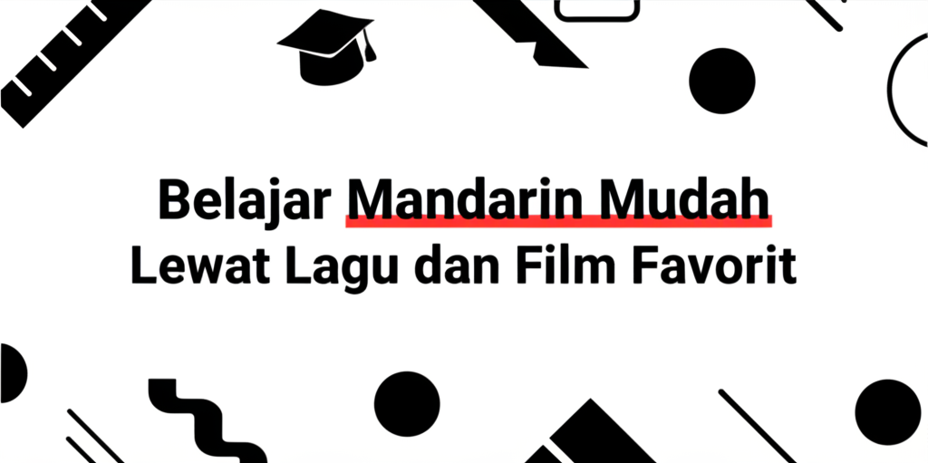 Belajar Mandarin Mudah Lewat Lagu dan Film Favorit