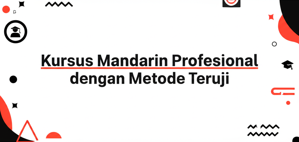 Kursus Mandarin Profesional dengan Metode Teruji