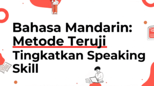 Bahasa Mandarin: Metode Teruji Tingkatkan Speaking Skill