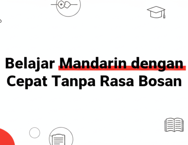 Belajar Mandarin dengan Cepat Tanpa Rasa Bosan