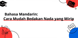 Bahasa Mandarin: Cara Mudah Bedakan Nada yang Mirip