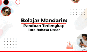 Belajar Mandarin: Panduan Terlengkap Tata Bahasa Dasar