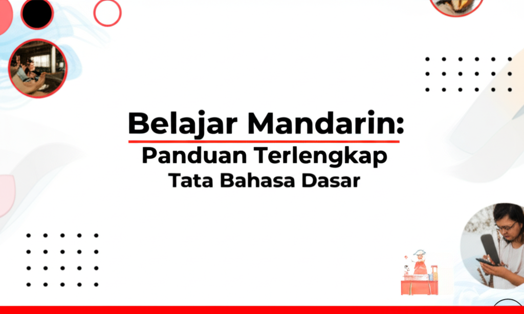 Belajar Mandarin: Panduan Terlengkap Tata Bahasa Dasar