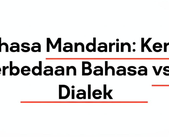 Bahasa Mandarin: Kenali Perbedaan Bahasa vs Dialek