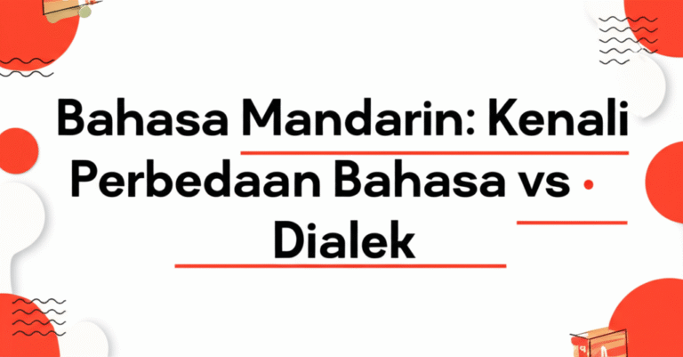 Bahasa Mandarin: Kenali Perbedaan Bahasa vs Dialek