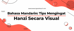 Bahasa Mandarin: Tips Mengingat Hanzi Secara Visual