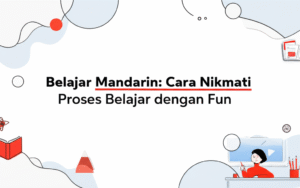 Belajar Mandarin: Cara Nikmati Proses Belajar dengan Fun