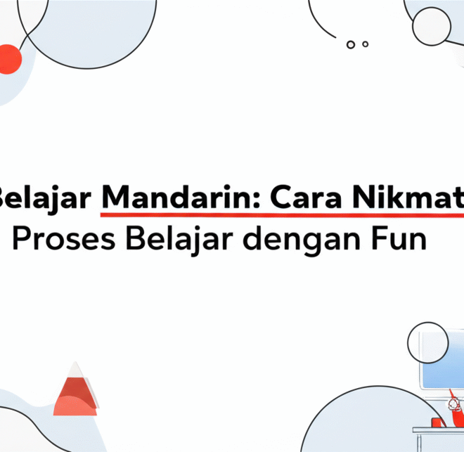 Belajar Mandarin: Cara Nikmati Proses Belajar dengan Fun