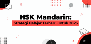 HSK Mandarin: Strategi Belajar Terbaru untuk 2025