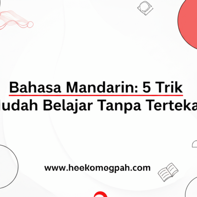 Bahasa Mandarin: 5 Trik Mudah Belajar Tanpa Tertekan