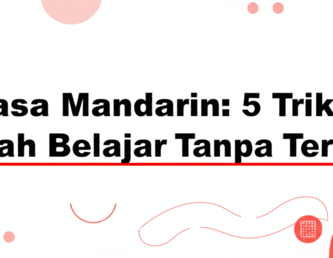 Bahasa Mandarin: 5 Trik Mudah Belajar Tanpa Tertekan