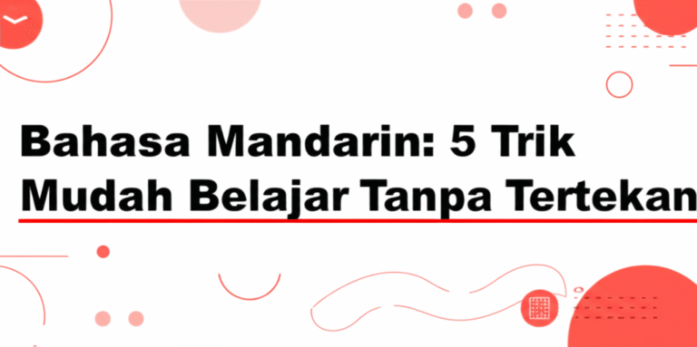 Bahasa Mandarin: 5 Trik Mudah Belajar Tanpa Tertekan