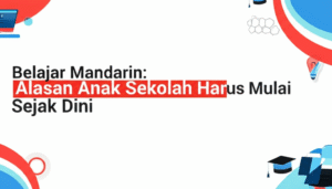 Belajar Mandarin: Alasan Anak Sekolah Harus Mulai Sejak Dini