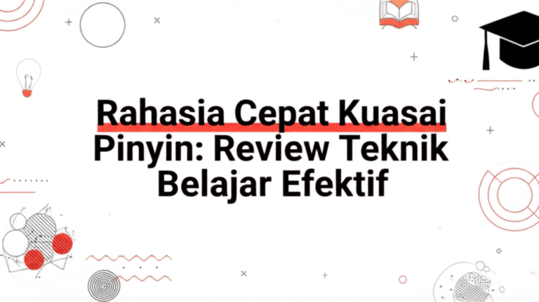 Rahasia Cepat Kuasai Pinyin: Review Teknik Belajar Efektif