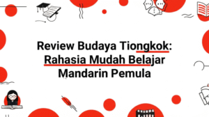 Review Budaya Tiongkok: Rahasia Mudah Belajar Mandarin Pemula
