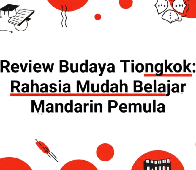 Review Budaya Tiongkok: Rahasia Mudah Belajar Mandarin Pemula
