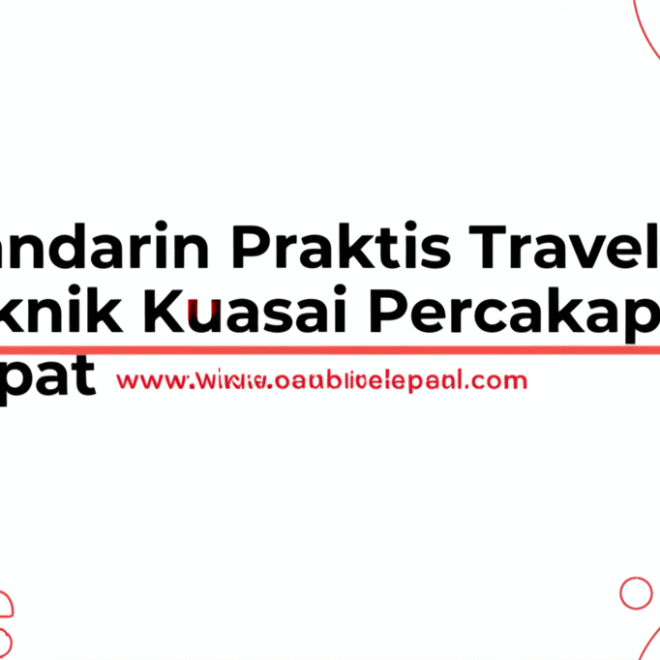 Mandarin Praktis Traveler: Teknik Kuasai Percakapan Cepat