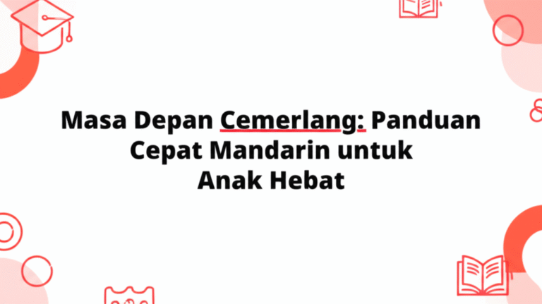 Masa Depan Cemerlang: Panduan Cepat Mandarin untuk Anak Hebat