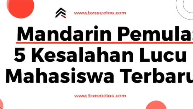 Mandarin Pemula: 5 Kesalahan Lucu Mahasiswa Terbaru