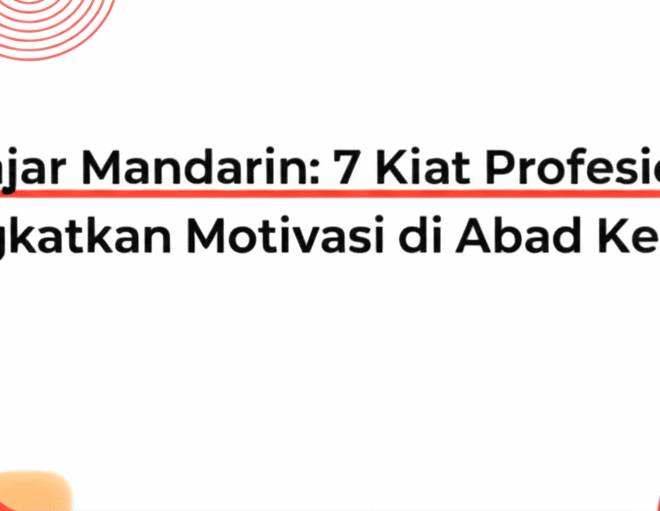 Belajar Mandarin: 7 Kiat Profesional Tingkatkan Motivasi di Abad Ke-21